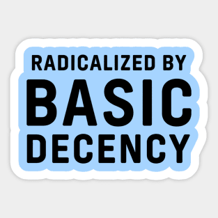 Radicalized-By-Basic-Decency Sticker